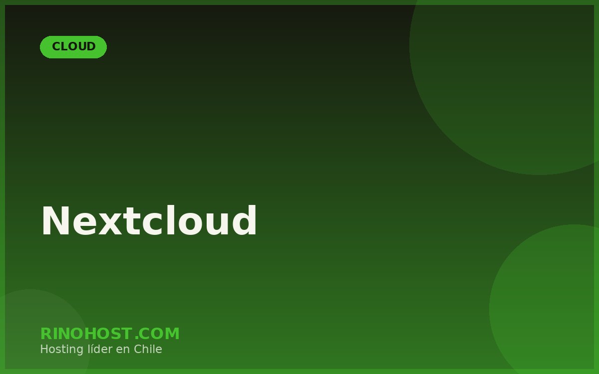 Nextcloud: Almacenamiento en la Nube Privado para tu Empresa en Chile