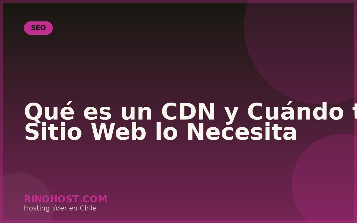 Qué es un CDN y Cuándo tu Sitio Web lo Necesita